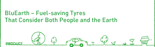 BluEarth  Fuelsaving Tyres That Consider Both People and the Earth